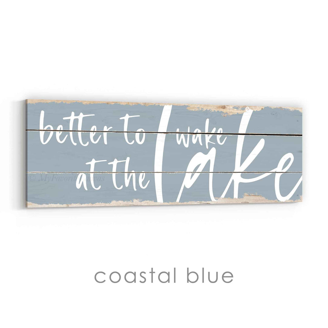 Better To Wake At The Lake Rustic Sign