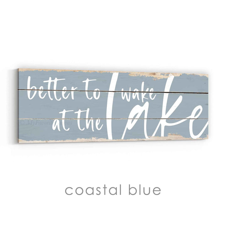Better To Wake At The Lake Rustic Sign