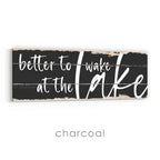 Better To Wake At The Lake Rustic Sign
