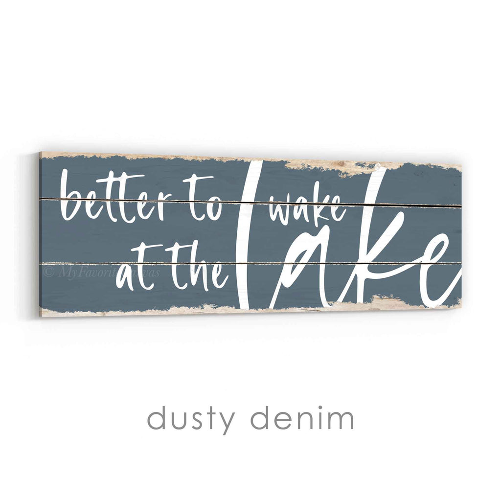 Better To Wake At The Lake Rustic Sign