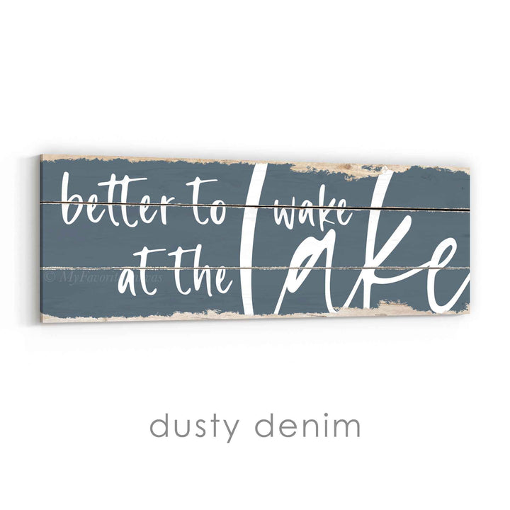 Better To Wake At The Lake Rustic Sign