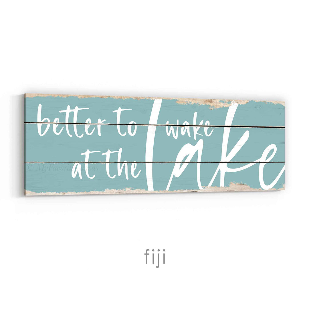 Better To Wake At The Lake Rustic Sign
