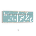 Better To Wake At The Lake Rustic Sign