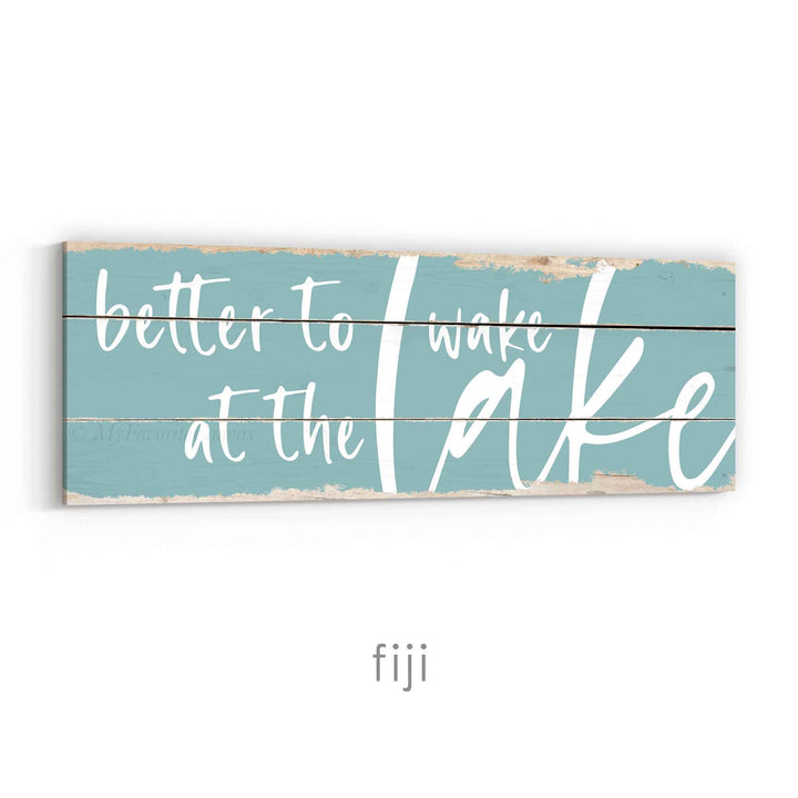 Better To Wake At The Lake Rustic Sign