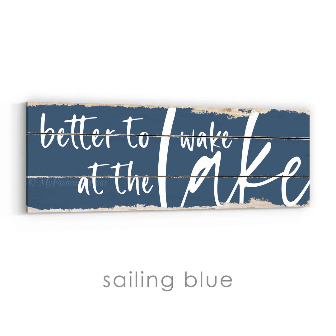 Better To Wake At The Lake Rustic Sign