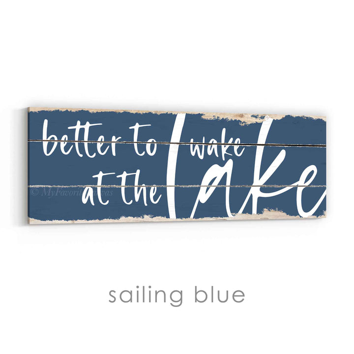 Better To Wake At The Lake Rustic Sign
