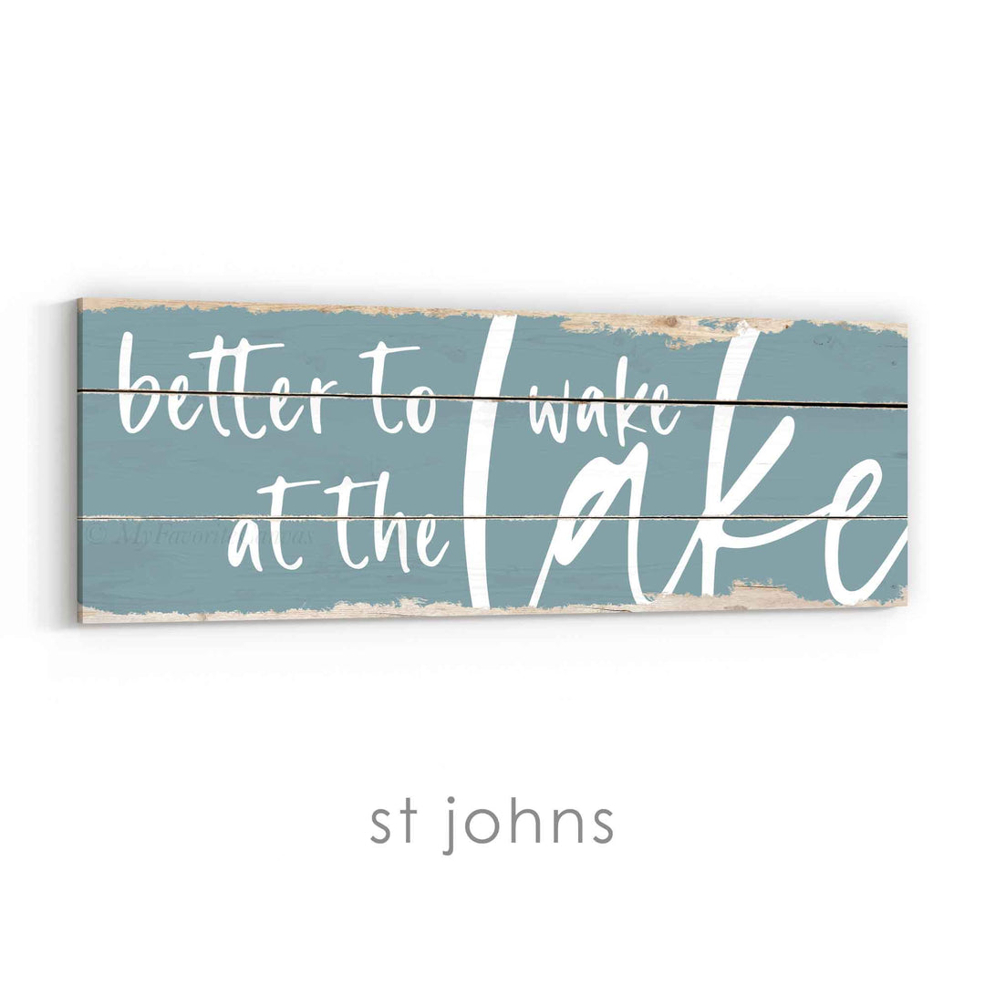 Better To Wake At The Lake Rustic Sign
