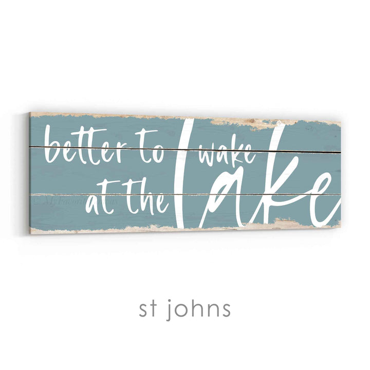 Better To Wake At The Lake Rustic Sign