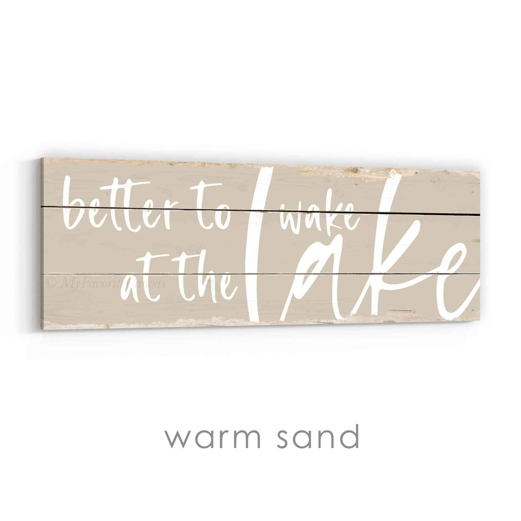 Better To Wake At The Lake Rustic Sign