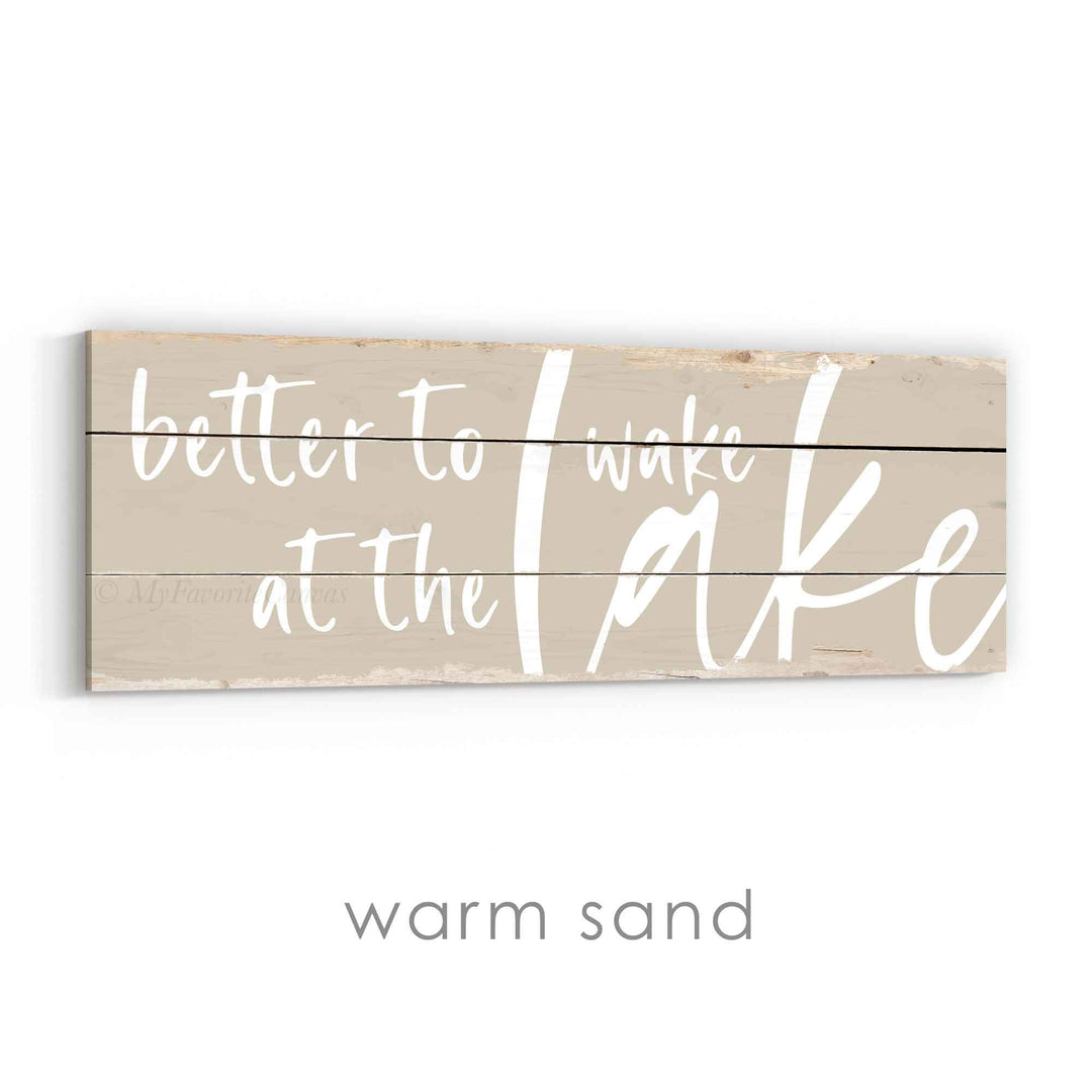 Better To Wake At The Lake Rustic Sign