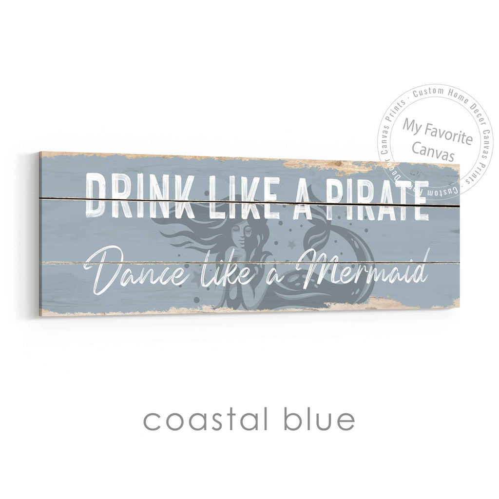 Drink Like A Pirate, Dance Like A Mermaid Rustic Sign