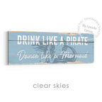 Drink Like A Pirate, Dance Like A Mermaid Rustic Sign