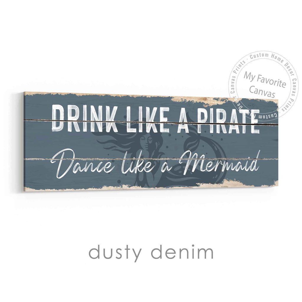 Drink Like A Pirate, Dance Like A Mermaid Rustic Sign
