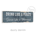 Drink Like A Pirate, Dance Like A Mermaid Rustic Sign