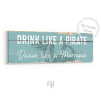 Drink Like A Pirate, Dance Like A Mermaid Rustic Sign