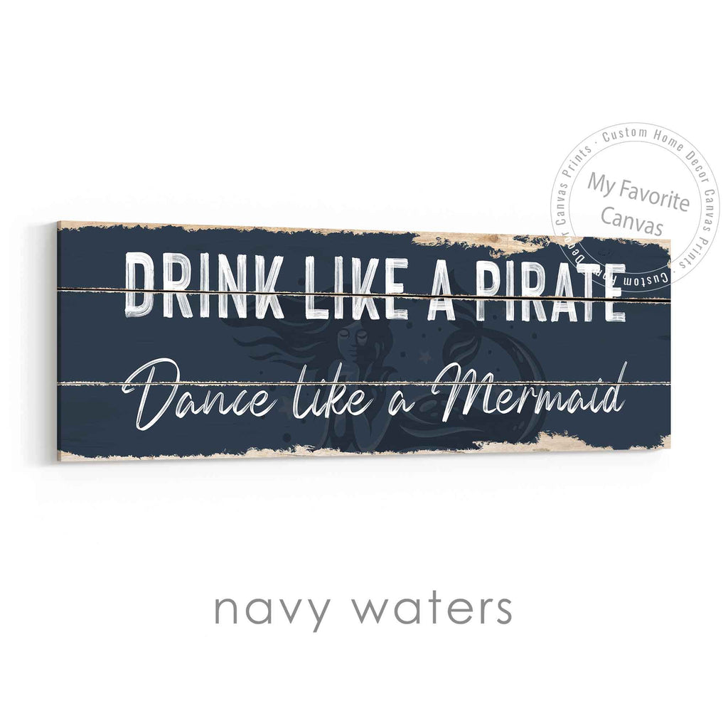 Drink Like A Pirate, Dance Like A Mermaid Rustic Sign