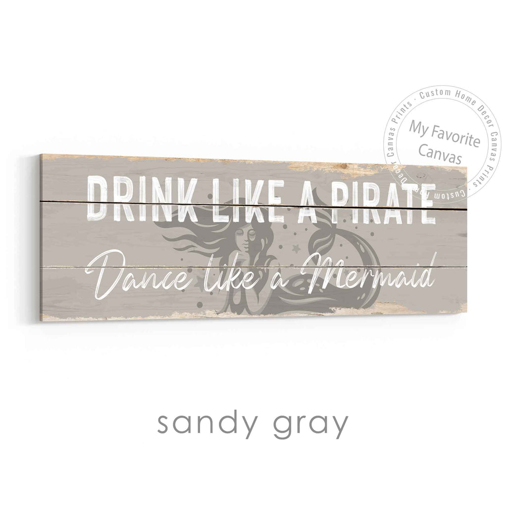 Drink Like A Pirate, Dance Like A Mermaid Rustic Sign