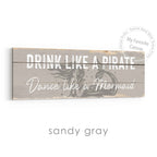 Drink Like A Pirate, Dance Like A Mermaid Rustic Sign