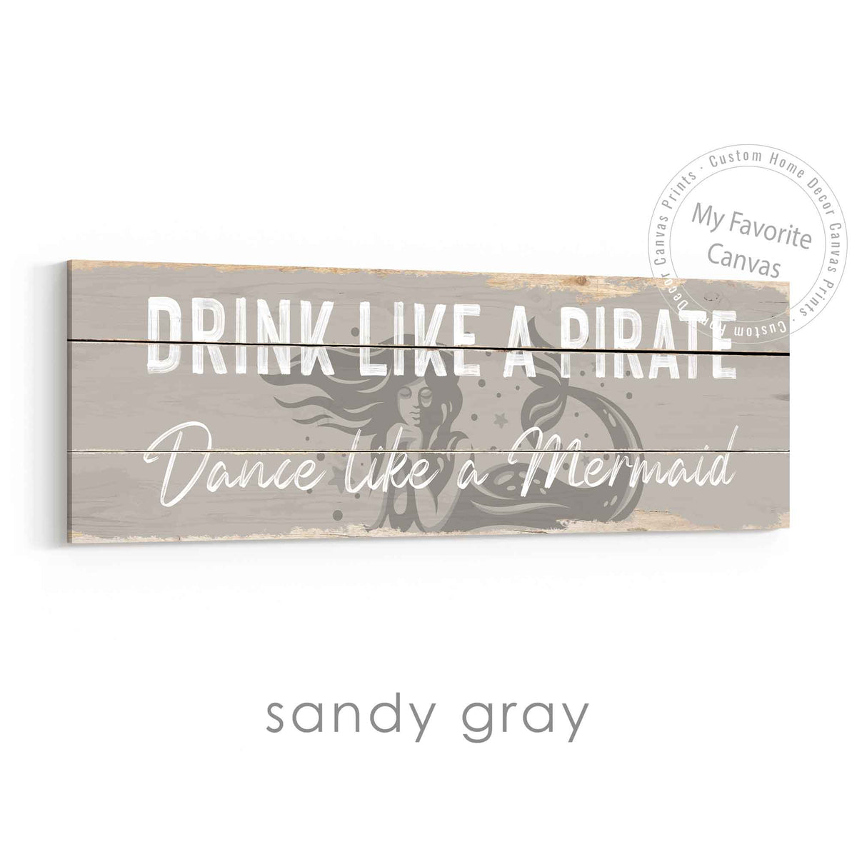 Drink Like A Pirate, Dance Like A Mermaid Rustic Sign