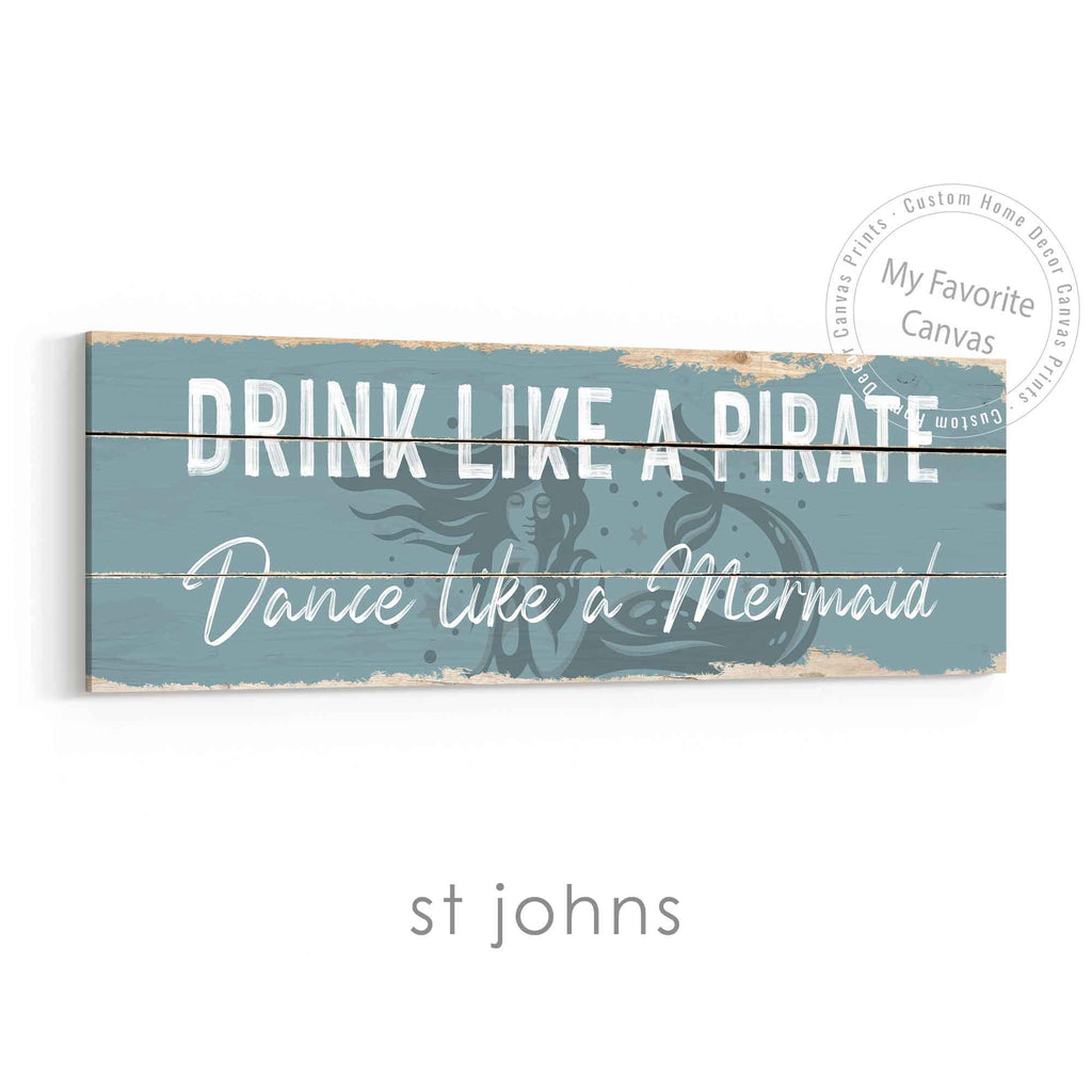 Drink Like A Pirate, Dance Like A Mermaid Rustic Sign