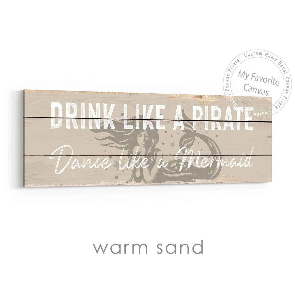 Drink Like A Pirate, Dance Like A Mermaid Rustic Sign