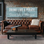 Drink Like A Pirate, Dance Like A Mermaid Rustic Sign